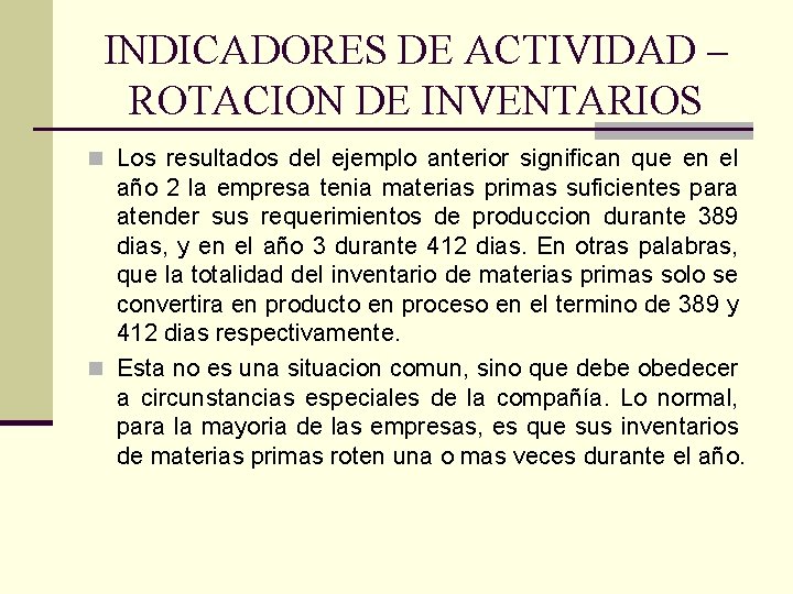 INDICADORES DE ACTIVIDAD – ROTACION DE INVENTARIOS n Los resultados del ejemplo anterior significan