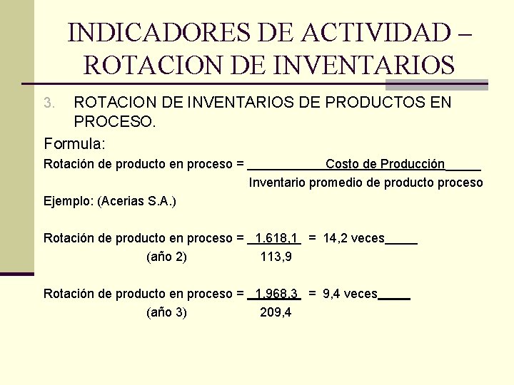 INDICADORES DE ACTIVIDAD – ROTACION DE INVENTARIOS DE PRODUCTOS EN PROCESO. Formula: 3. Rotación
