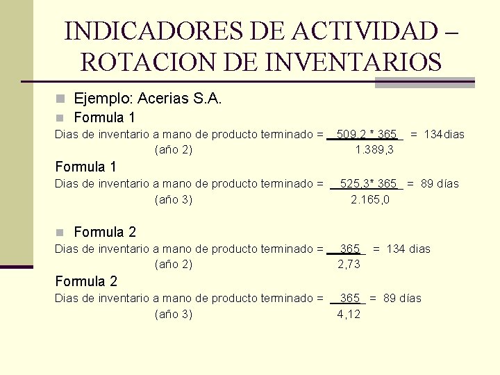 INDICADORES DE ACTIVIDAD – ROTACION DE INVENTARIOS n Ejemplo: Acerias S. A. n Formula