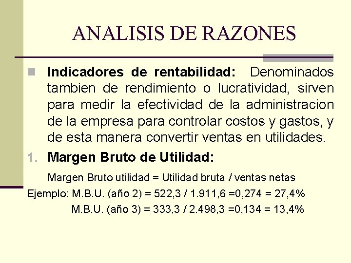 ANALISIS DE RAZONES n Indicadores de rentabilidad: Denominados tambien de rendimiento o lucratividad, sirven