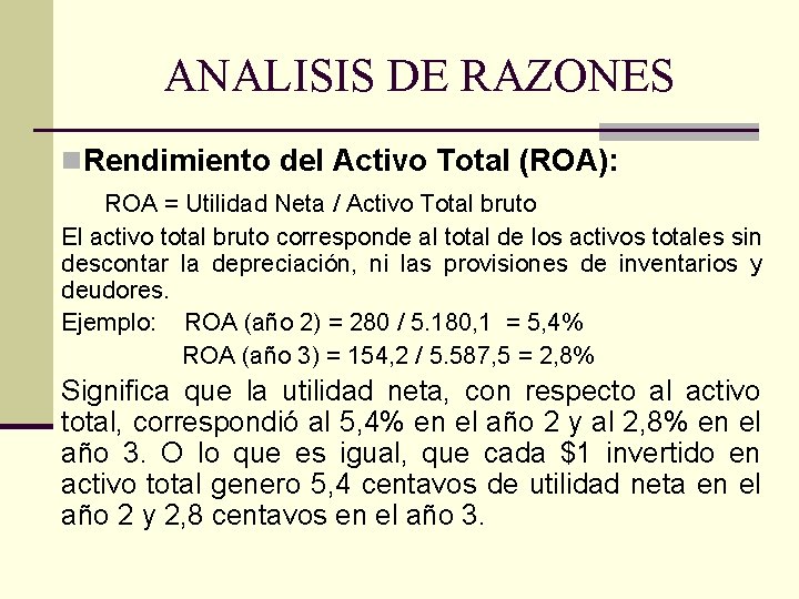 ANALISIS DE RAZONES n. Rendimiento del Activo Total (ROA): ROA = Utilidad Neta /