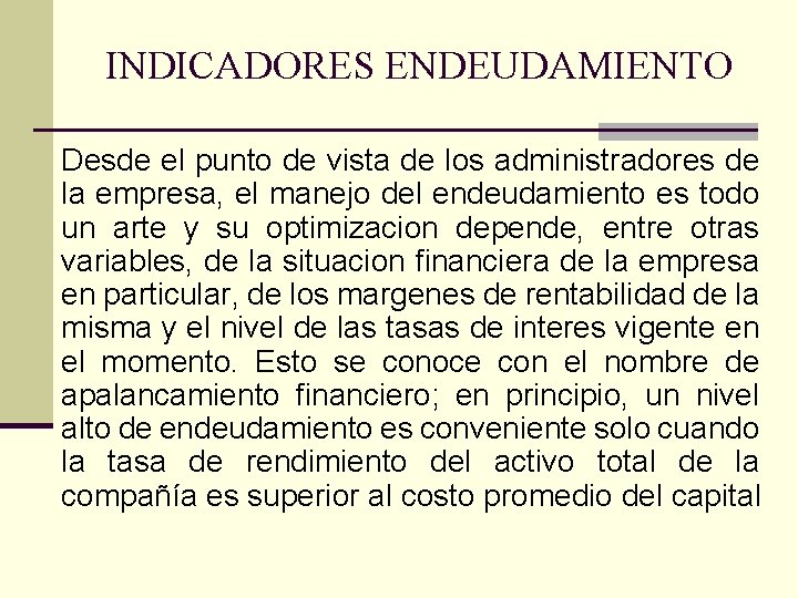 INDICADORES ENDEUDAMIENTO Desde el punto de vista de los administradores de la empresa, el