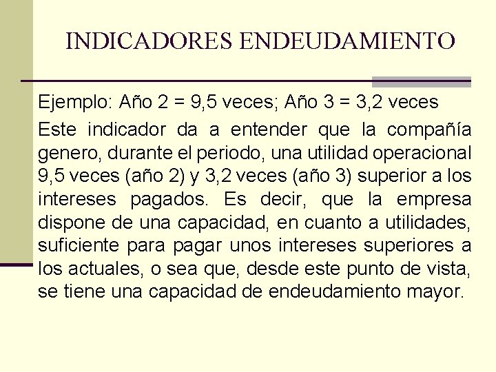 INDICADORES ENDEUDAMIENTO Ejemplo: Año 2 = 9, 5 veces; Año 3 = 3, 2