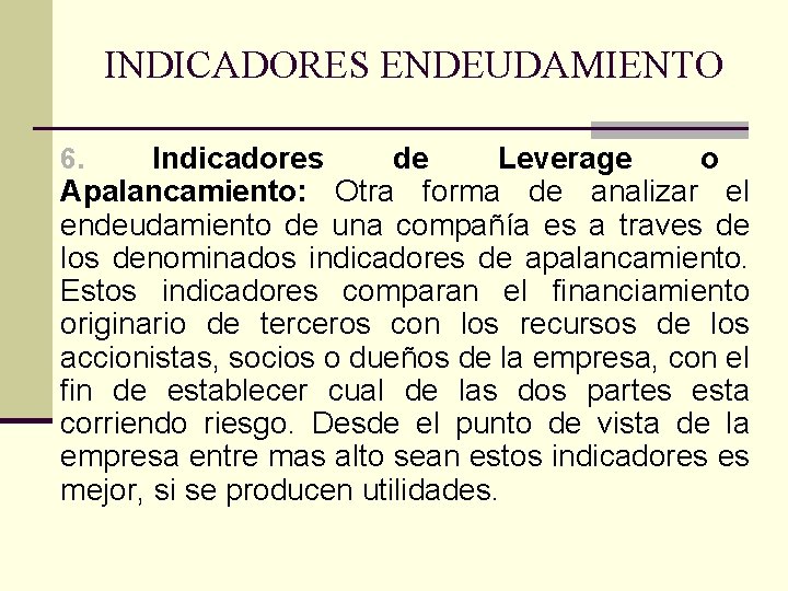 INDICADORES ENDEUDAMIENTO Indicadores de Leverage o Apalancamiento: Otra forma de analizar el endeudamiento de