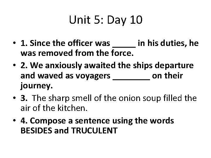 Unit 5: Day 10 • 1. Since the officer was _____ in his duties,