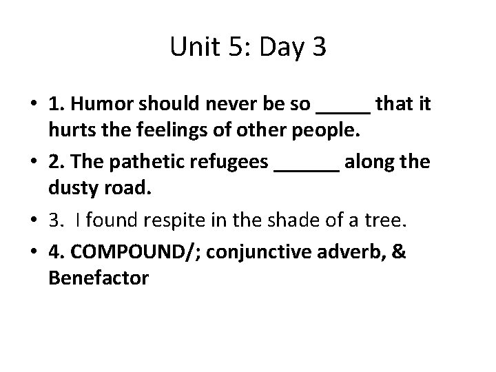 Unit 5: Day 3 • 1. Humor should never be so _____ that it