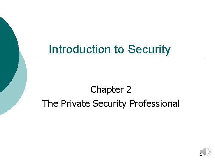 Introduction to Security Chapter 2 The Private Security Professional 1 