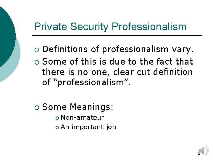 Private Security Professionalism Definitions of professionalism vary. ¡ Some of this is due to