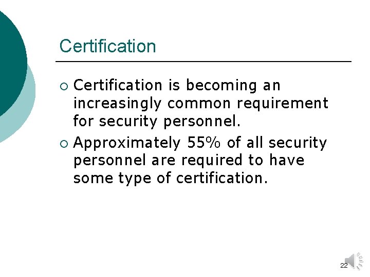 Certification is becoming an increasingly common requirement for security personnel. ¡ Approximately 55% of