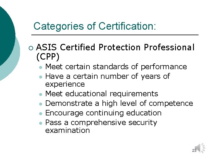 Categories of Certification: ¡ ASIS Certified Protection Professional (CPP) l l l Meet certain