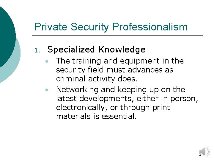 Private Security Professionalism 1. Specialized Knowledge The training and equipment in the security field