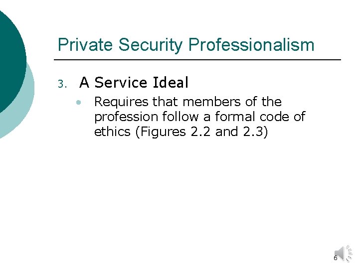 Private Security Professionalism 3. A Service Ideal • Requires that members of the profession