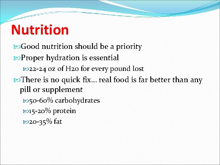 Nutrition Good nutrition should be a priority Proper hydration is essential 22 -24 oz