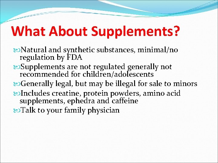 What About Supplements? Natural and synthetic substances, minimal/no regulation by FDA Supplements are not