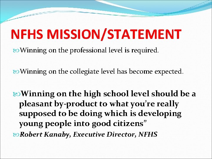 NFHS MISSION/STATEMENT Winning on the professional level is required. Winning on the collegiate level