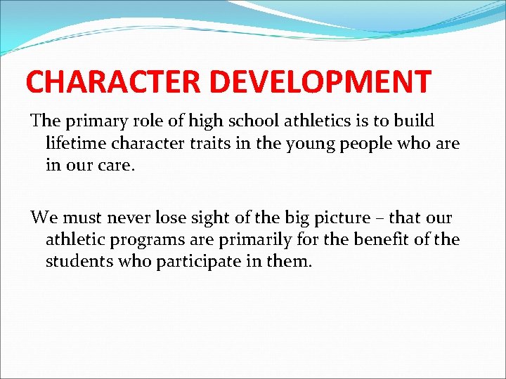 CHARACTER DEVELOPMENT The primary role of high school athletics is to build lifetime character