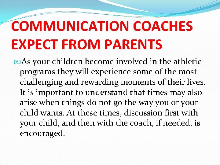 COMMUNICATION COACHES EXPECT FROM PARENTS As your children become involved in the athletic programs