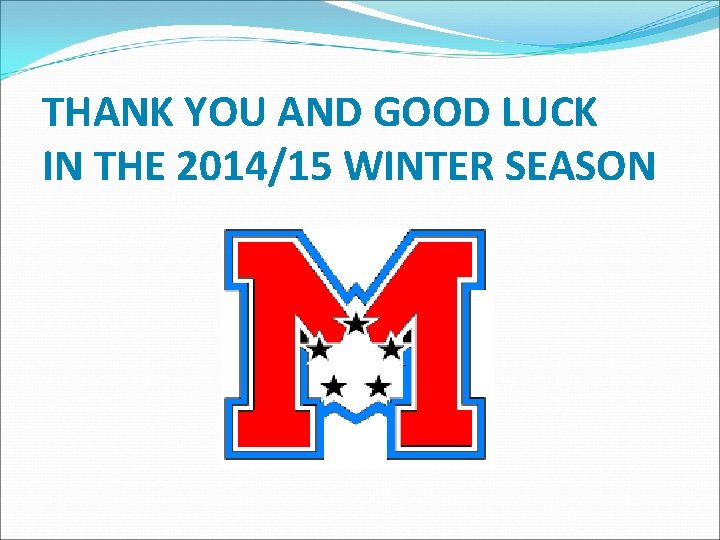 THANK YOU AND GOOD LUCK IN THE 2014/15 WINTER SEASON 