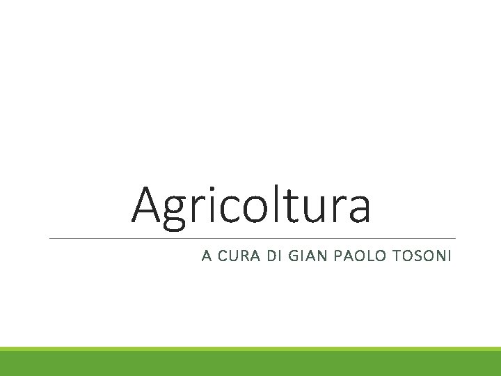 Agricoltura A CURA DI GIAN PAOLO TOSONI 