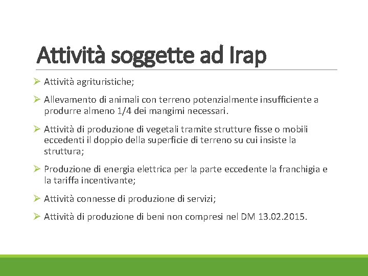 Attività soggette ad Irap Ø Attività agrituristiche; Ø Allevamento di animali con terreno potenzialmente