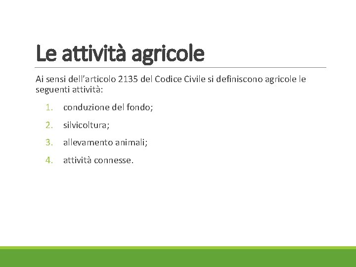 Le attività agricole Ai sensi dell’articolo 2135 del Codice Civile si definiscono agricole le