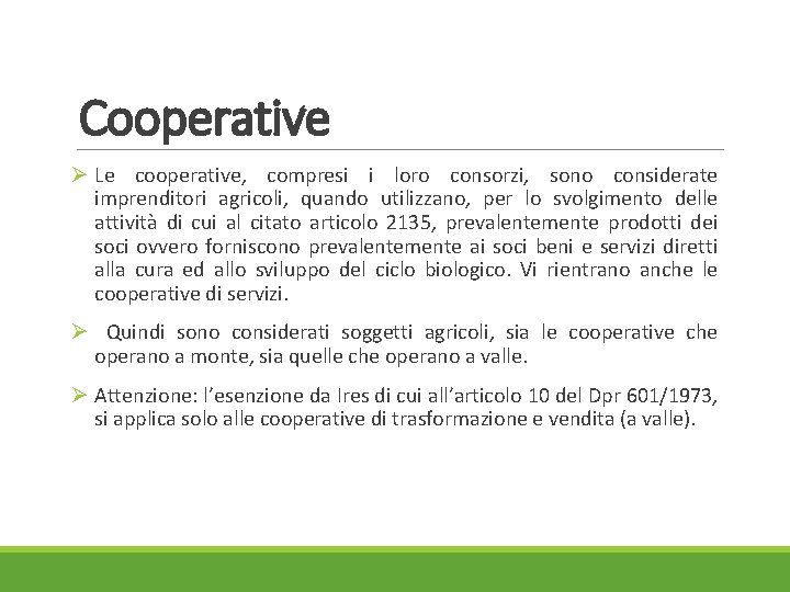 Cooperative Ø Le cooperative, compresi i loro consorzi, sono considerate imprenditori agricoli, quando utilizzano,