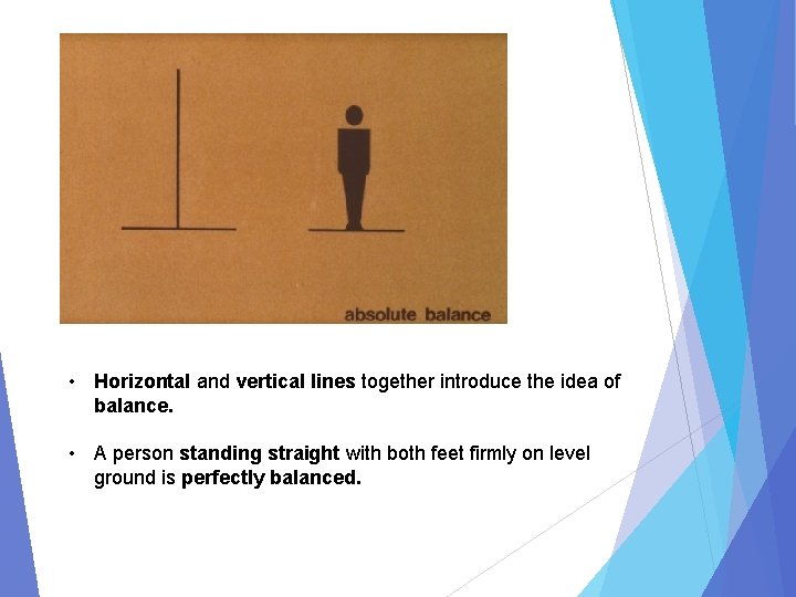  • Horizontal and vertical lines together introduce the idea of balance. • A