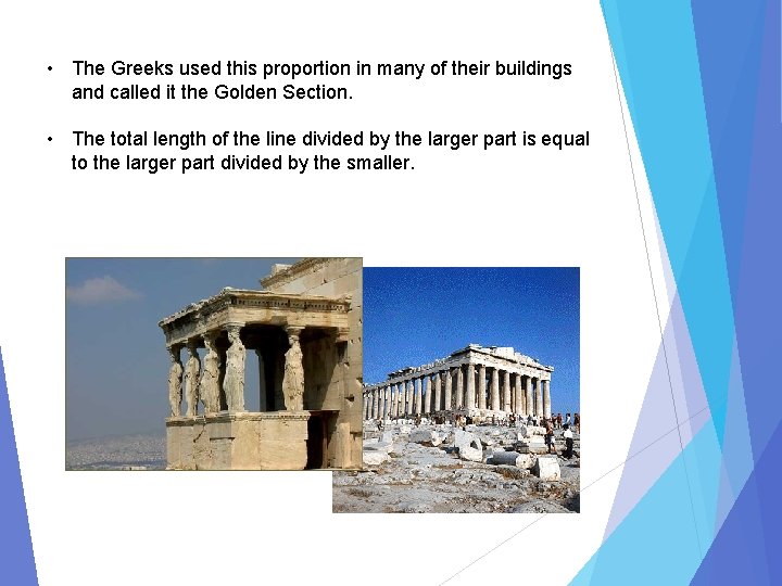  • The Greeks used this proportion in many of their buildings and called