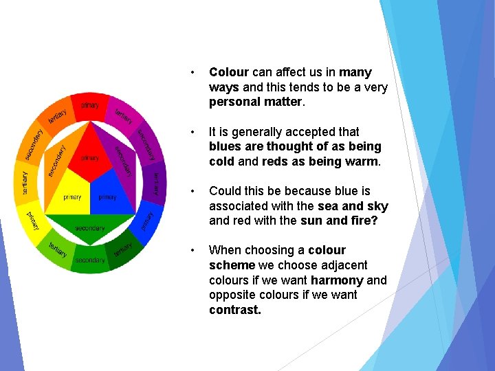  • Colour can affect us in many ways and this tends to be