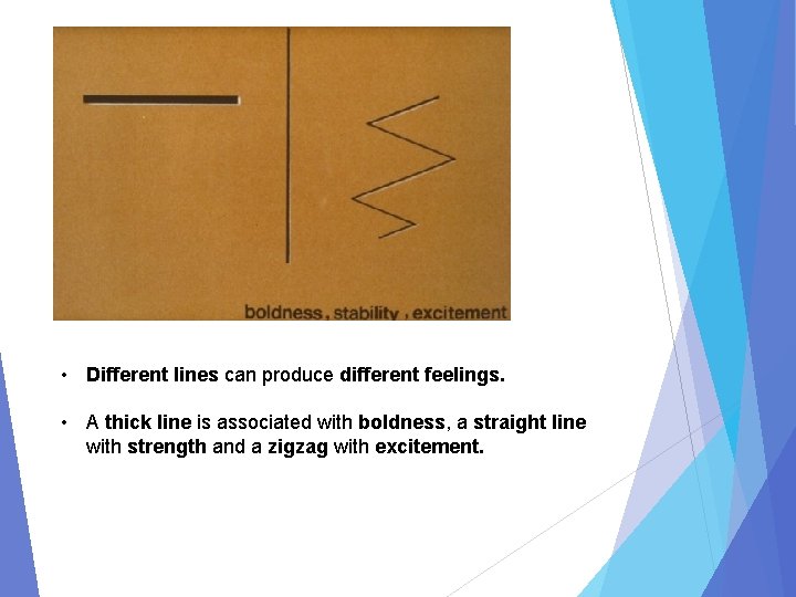  • Different lines can produce different feelings. • A thick line is associated