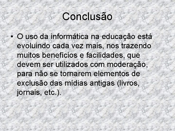 Conclusão • O uso da informática na educação está evoluindo cada vez mais, nos Conclusão • O uso da informática na educação está evoluindo cada vez mais, nos