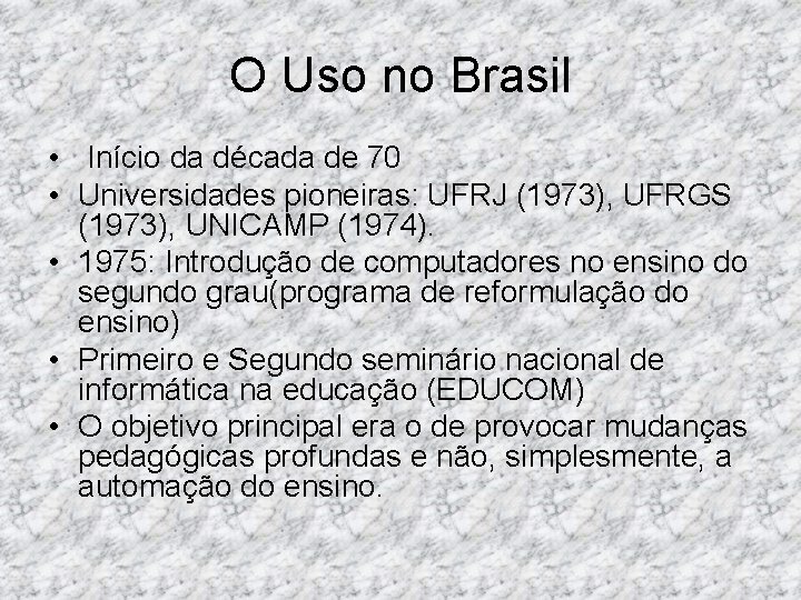 O Uso no Brasil • Início da década de 70 • Universidades pioneiras: UFRJ O Uso no Brasil • Início da década de 70 • Universidades pioneiras: UFRJ