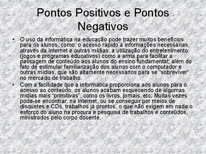 Pontos Positivos e Pontos Negativos • O uso da informática na educação pode trazer Pontos Positivos e Pontos Negativos • O uso da informática na educação pode trazer