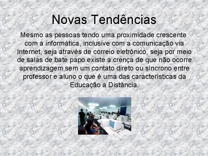 Novas Tendências Mesmo as pessoas tendo uma proximidade crescente com a informática, inclusive com Novas Tendências Mesmo as pessoas tendo uma proximidade crescente com a informática, inclusive com
