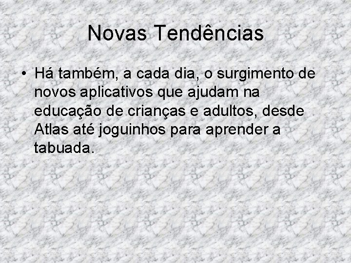 Novas Tendências • Há também, a cada dia, o surgimento de novos aplicativos que Novas Tendências • Há também, a cada dia, o surgimento de novos aplicativos que
