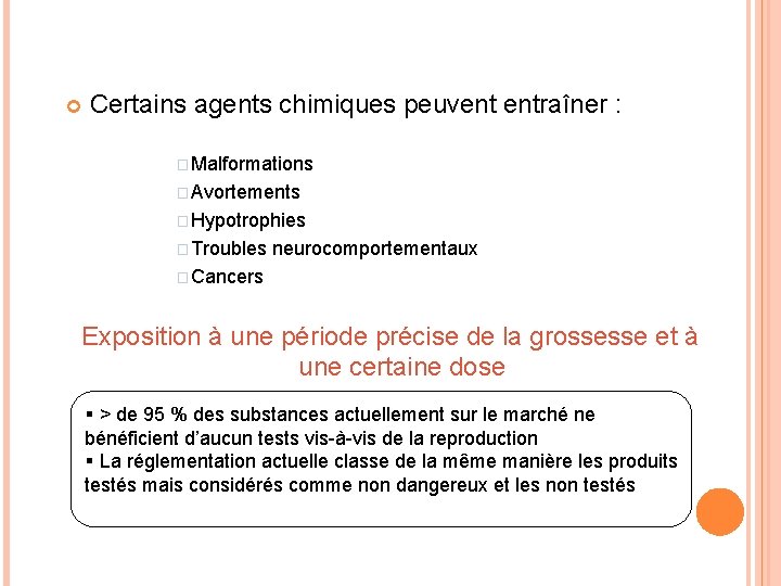  Certains agents chimiques peuvent entraîner : � Malformations � Avortements � Hypotrophies �