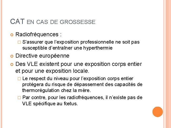 CAT EN CAS DE GROSSESSE Radiofréquences : � S’assurer que l’exposition professionnelle ne soit