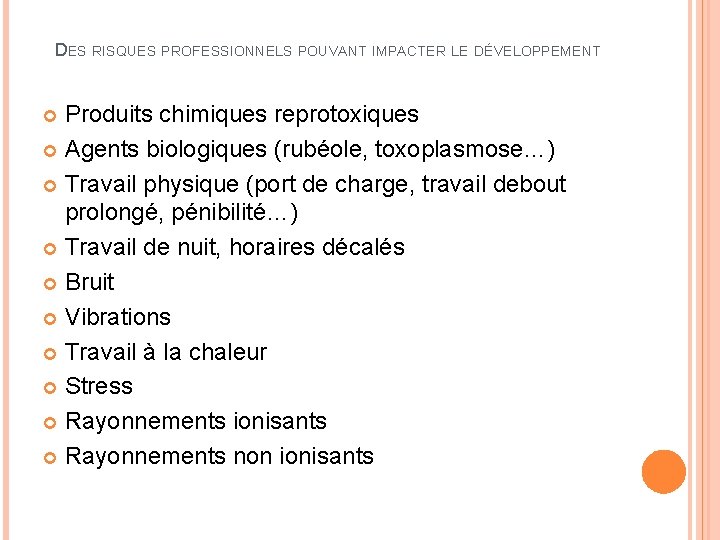  DES RISQUES PROFESSIONNELS POUVANT IMPACTER LE DÉVELOPPEMENT Produits chimiques reprotoxiques Agents biologiques (rubéole,