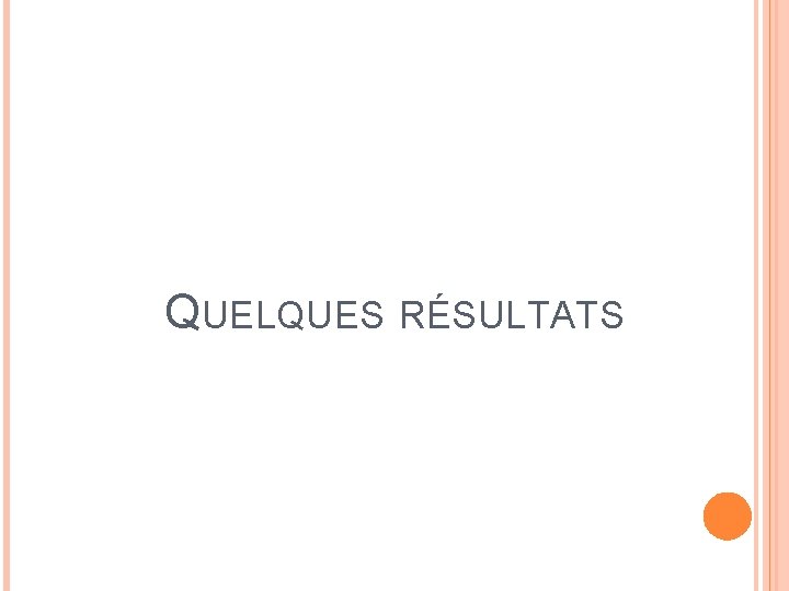 QUELQUES RÉSULTATS 