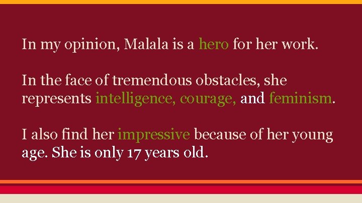 In my opinion, Malala is a hero for her work. In the face of