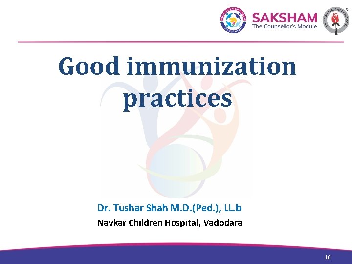 Good immunization practices Dr. Tushar Shah M. D. (Ped. ), LL. b Navkar Children