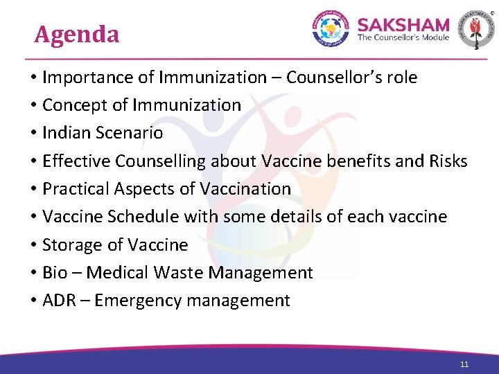 Agenda • Importance of Immunization – Counsellor’s role • Concept of Immunization • Indian