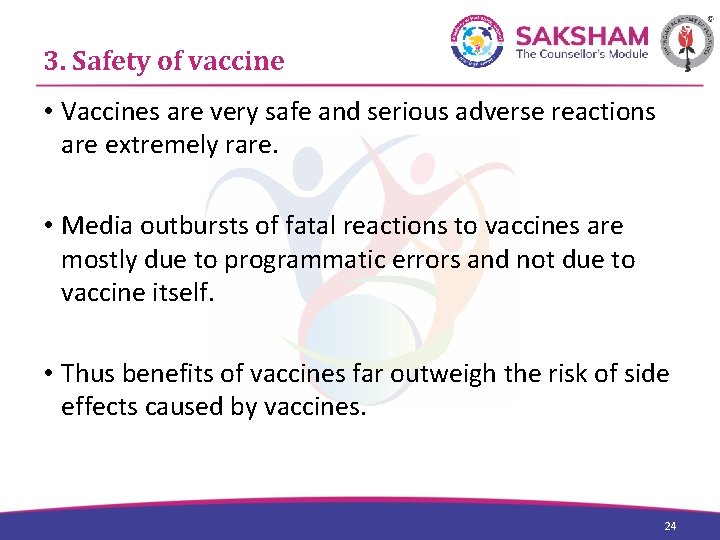 3. Safety of vaccine • Vaccines are very safe and serious adverse reactions are