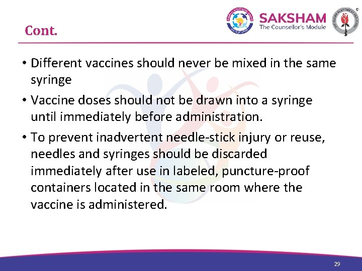 Cont. • Different vaccines should never be mixed in the same syringe • Vaccine