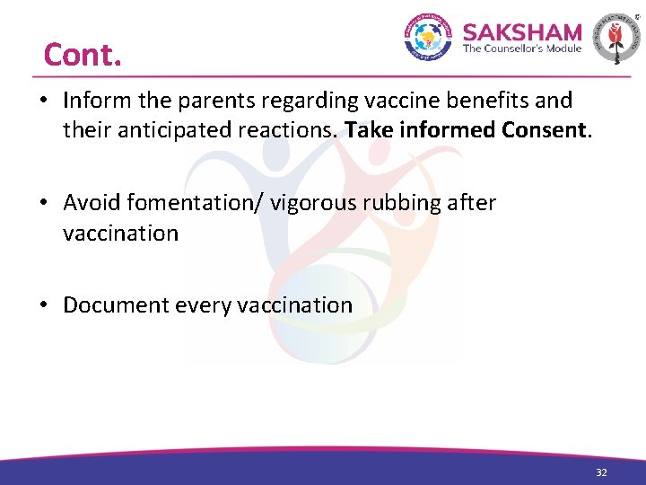 Cont. • Inform the parents regarding vaccine benefits and their anticipated reactions. Take informed