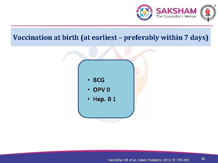 Vaccination at birth (at earliest – preferably within 7 days) • BCG • OPV