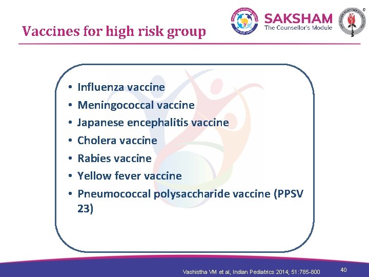 Vaccines for high risk group • • Influenza vaccine Meningococcal vaccine Japanese encephalitis vaccine