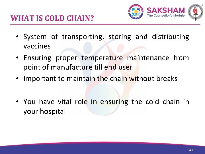 WHAT IS COLD CHAIN? • System of transporting, storing and distributing vaccines • Ensuring