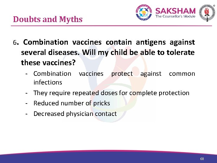 Doubts and Myths 6. Combination vaccines contain antigens against several diseases. Will my child