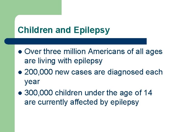Children and Epilepsy Over three million Americans of all ages are living with epilepsy